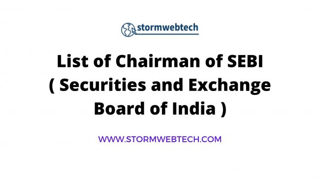 SEBI Chairman list, Who is current chairman of SEBI, Who was the first chairman of SEBI ?, What is the tenure of the chairman of SEBI ?