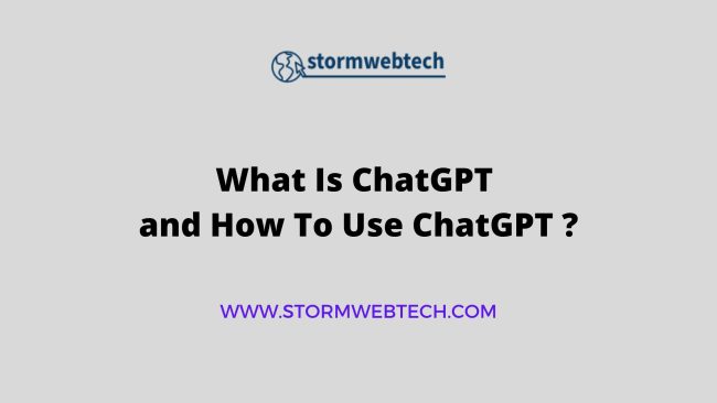 What Is ChatGPT and How To Use ChatGPT, ChatGPT is a large language model developed by OpenAI based on the GPT-4 architecture.