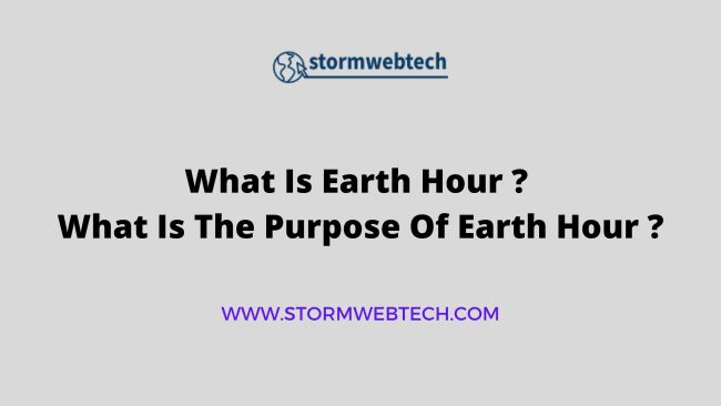 What Is Earth Hour ?, What Is The Purpose Of Earth Hour ?, When Did Earth Hour Start ?, Why Is Earth Hour Important ?