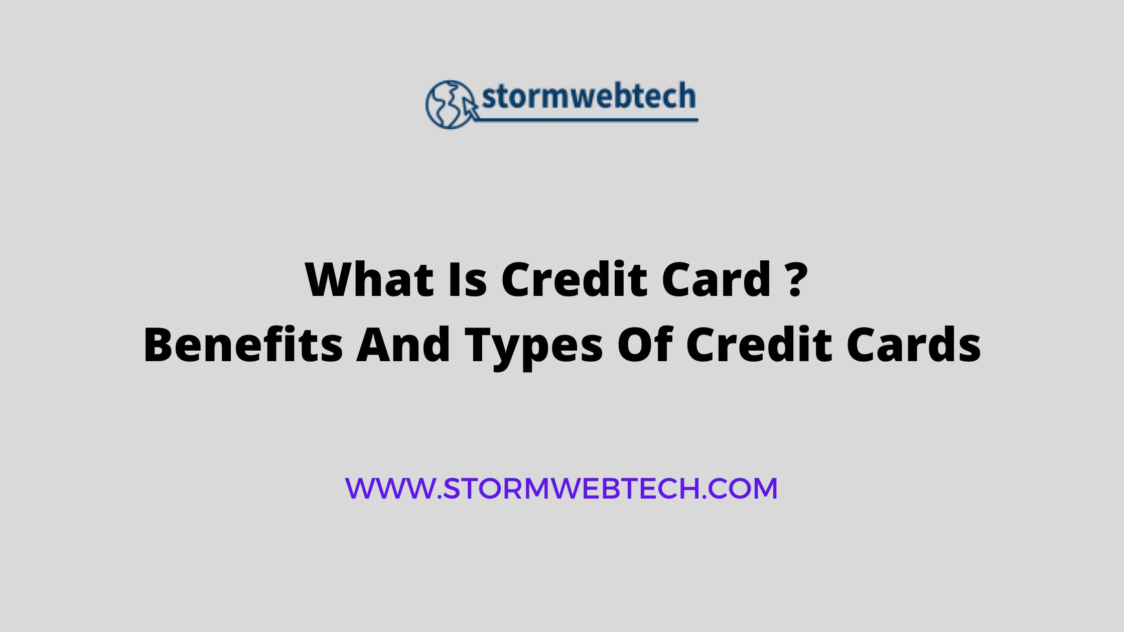 What Is Credit Card, How Credit Card Works, Credit Card Benefits, Types Of Credit Cards, how to get a new credit card, how to use a credit card
