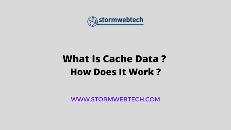 What Is Cache Data ? How Does It Work