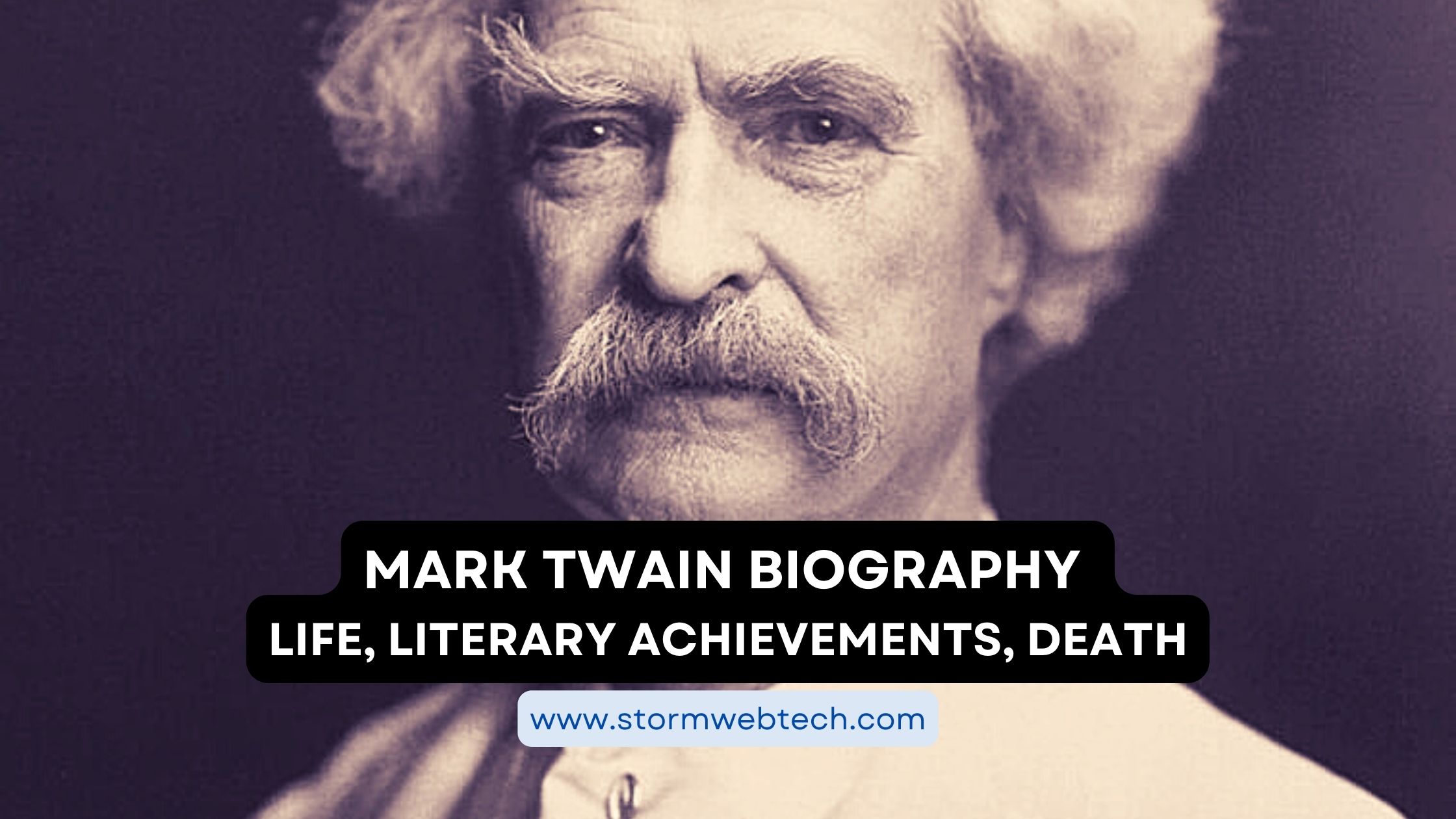 Mark Twain Biography, Mark Twain Early Life, Mark Twain Literary Achievements, Mark Twain Death, Mark Twain Legacy, biography of mark twain