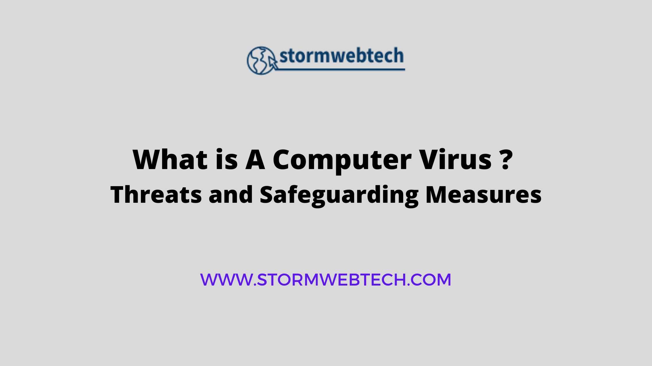 what is a computer virus, types of computer viruses, effects of computer viruses, and essential safeguarding measures to protect your digital life