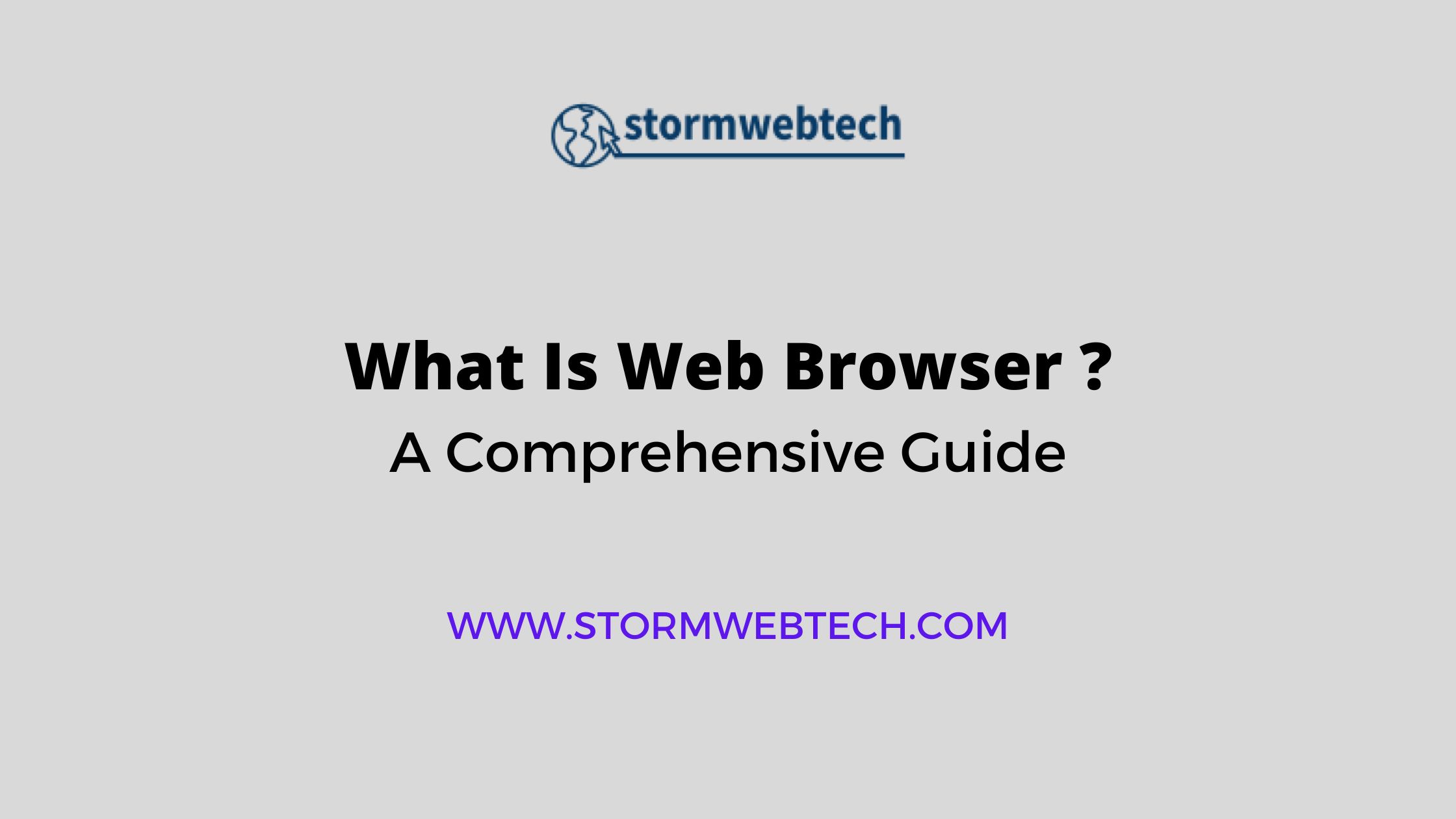 What Is Web Browser ? Functions of Web Browser, History of Web Browser, Examples of Web Browser, How Web Browsers Work