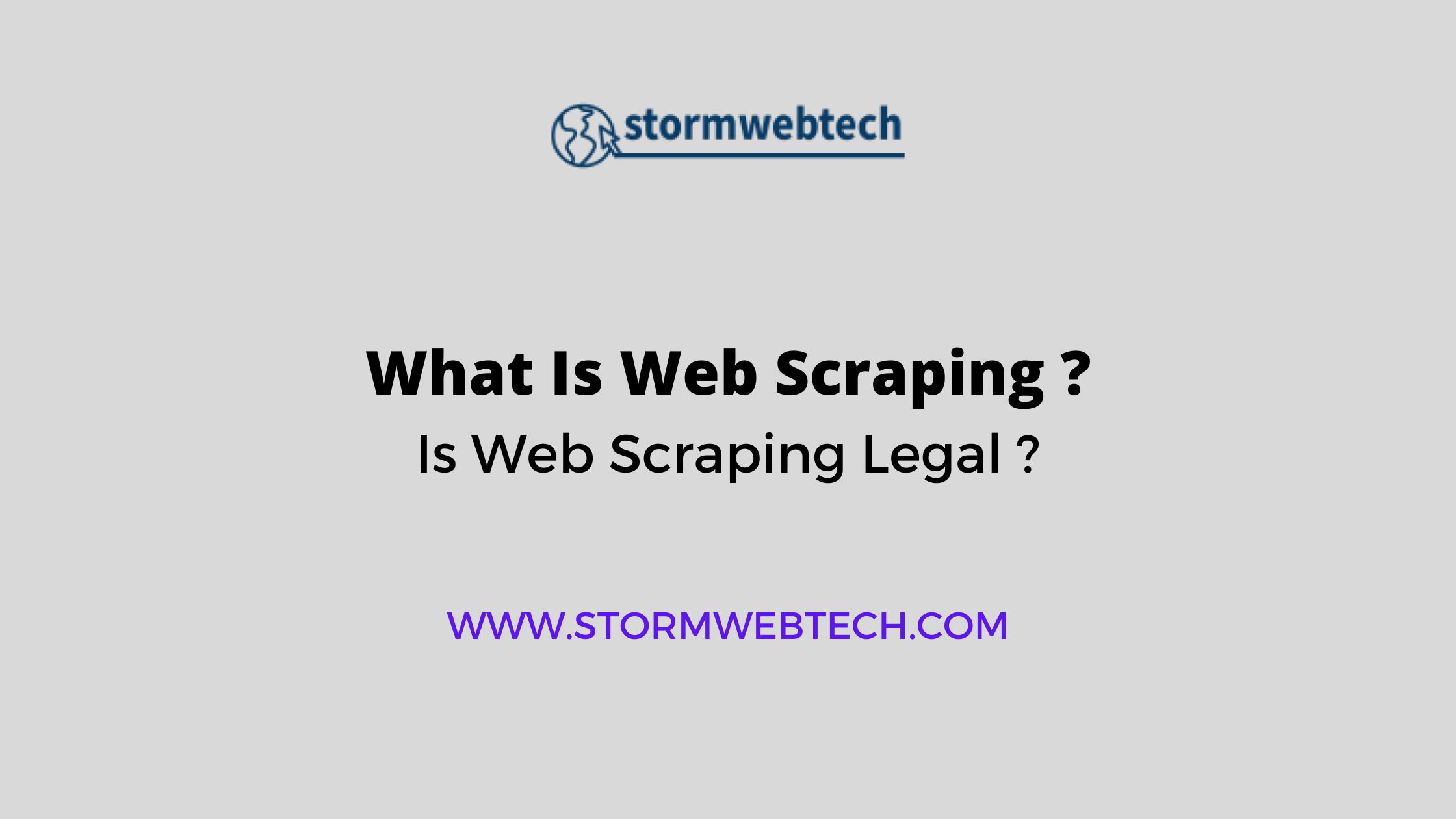 what is web scraping, unraveling its definition, significance, methods, examples, ethics, tools, and Is Web Scraping Legal
